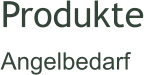 Produkte Angelbedarf